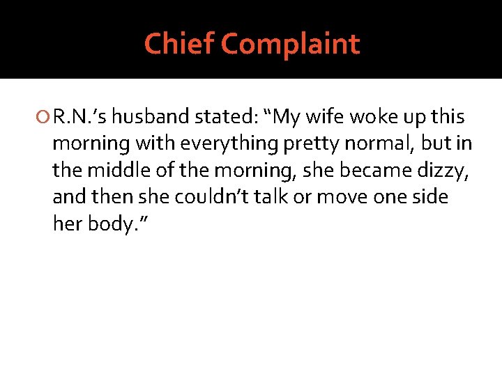 Chief Complaint R. N. ’s husband stated: “My wife woke up this morning with