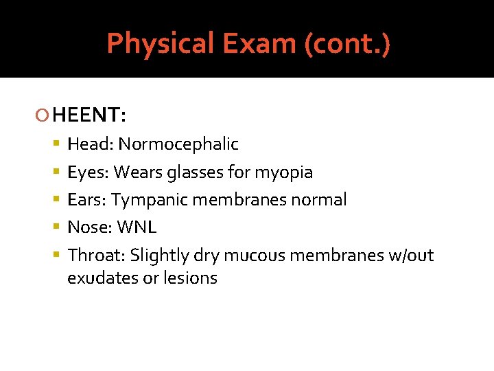 Physical Exam (cont. ) HEENT: Head: Normocephalic Eyes: Wears glasses for myopia Ears: Tympanic