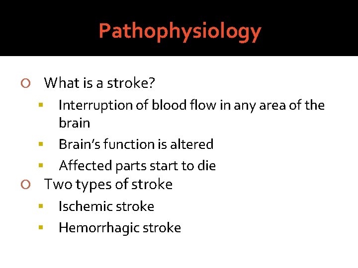 Pathophysiology What is a stroke? Interruption of blood flow in any area of the