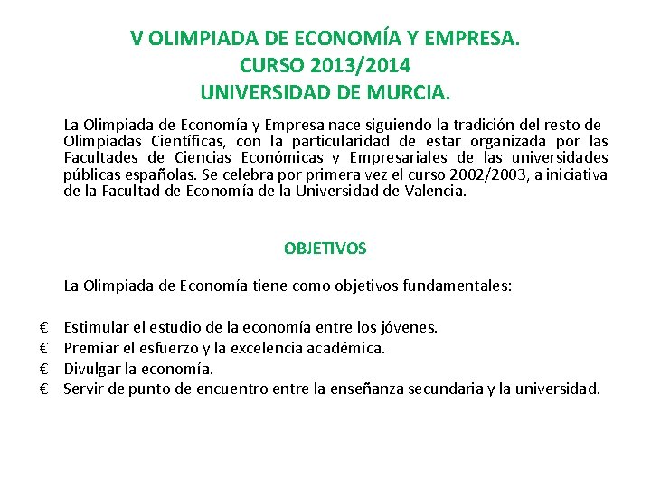 V OLIMPIADA DE ECONOMÍA Y EMPRESA. CURSO 2013/2014 UNIVERSIDAD DE MURCIA. La Olimpiada de