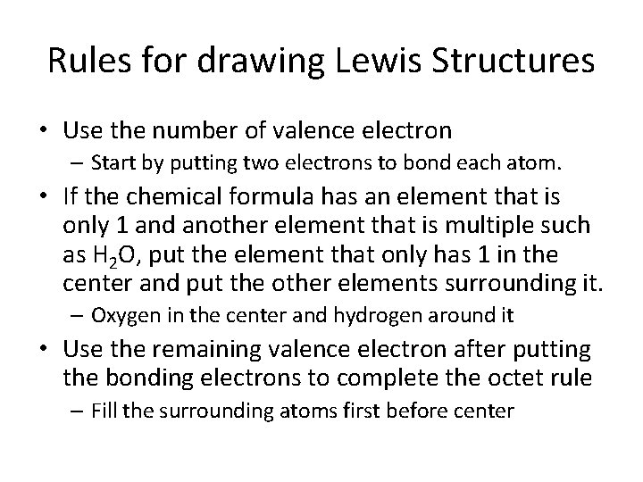 Rules for drawing Lewis Structures • Use the number of valence electron – Start