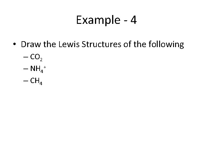 Example - 4 • Draw the Lewis Structures of the following – CO 2