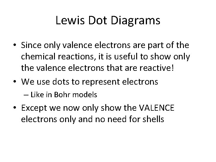 Lewis Dot Diagrams • Since only valence electrons are part of the chemical reactions,