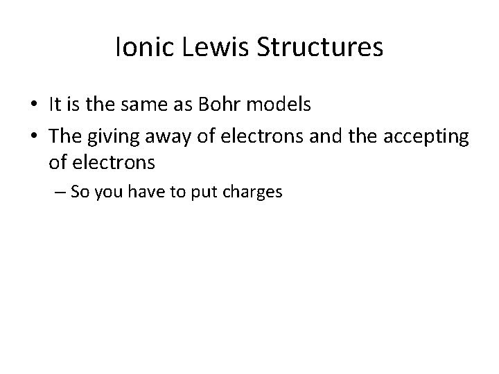 Ionic Lewis Structures • It is the same as Bohr models • The giving