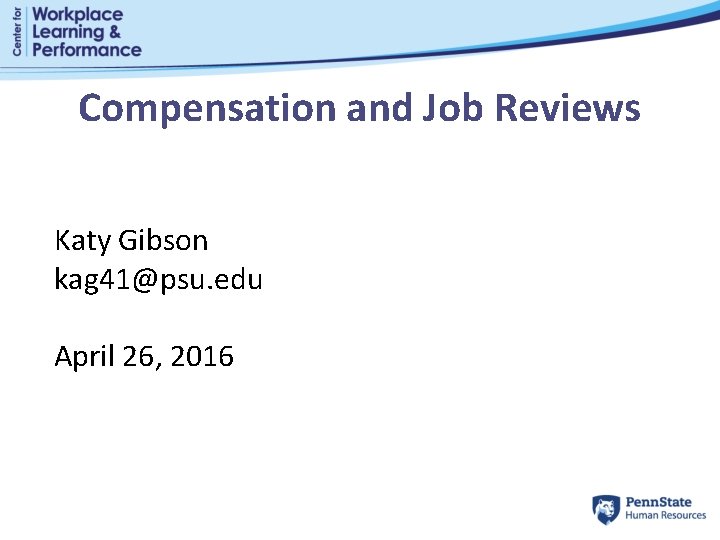 Compensation and Job Reviews Katy Gibson kag 41@psu. edu April 26, 2016 