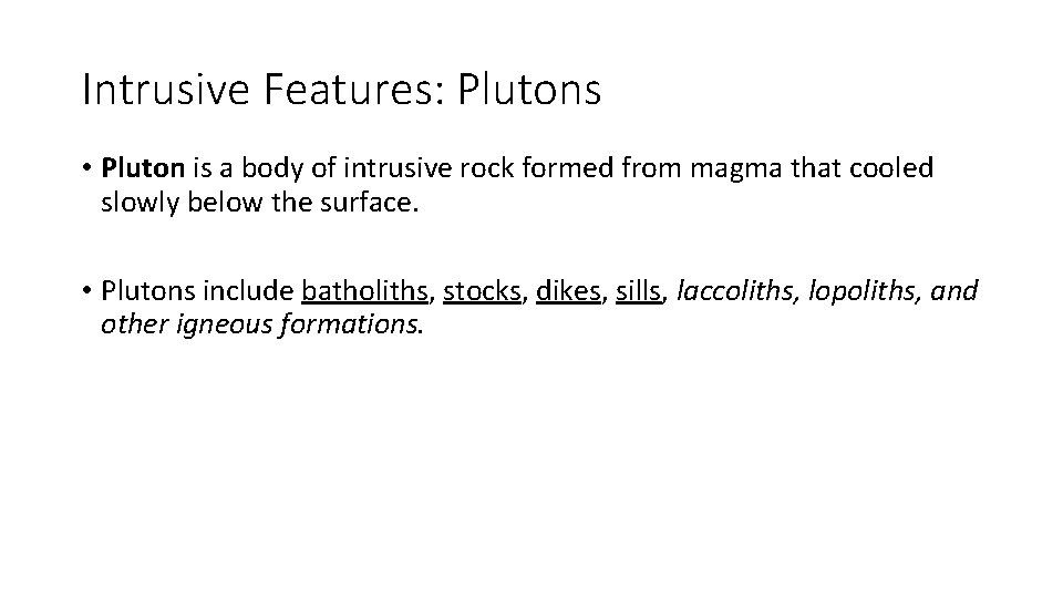 Intrusive Features: Plutons • Pluton is a body of intrusive rock formed from magma