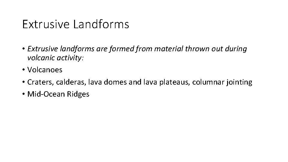 Extrusive Landforms • Extrusive landforms are formed from material thrown out during volcanic activity: