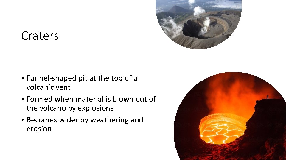 Craters • Funnel-shaped pit at the top of a volcanic vent • Formed when