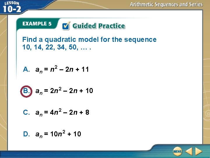Find a quadratic model for the sequence 10, 14, 22, 34, 50, …. A.