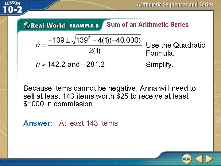 Sum of an Arithmetic Series Use the Quadratic Formula. Simplify. Because items cannot be