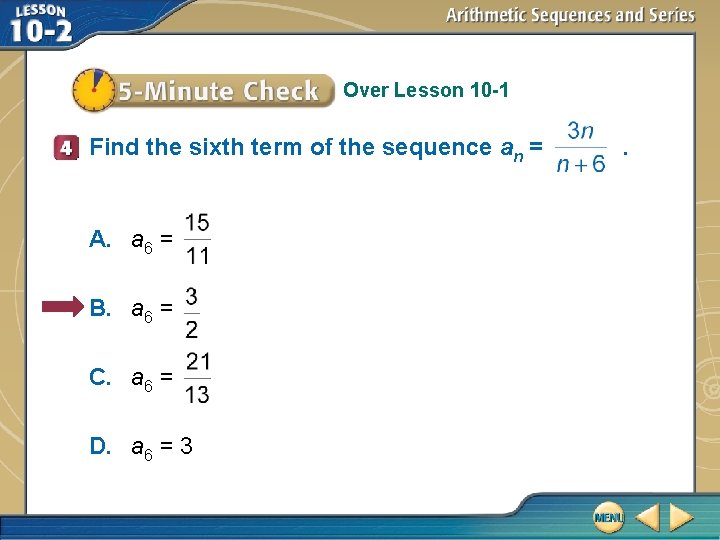 Over Lesson 10 -1 Find the sixth term of the sequence an = A.