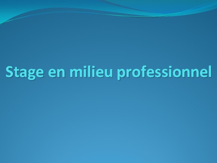 Stage en milieu professionnel 