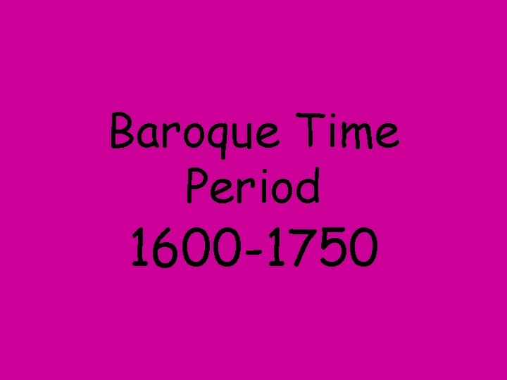 Baroque Time Period 1600 -1750 