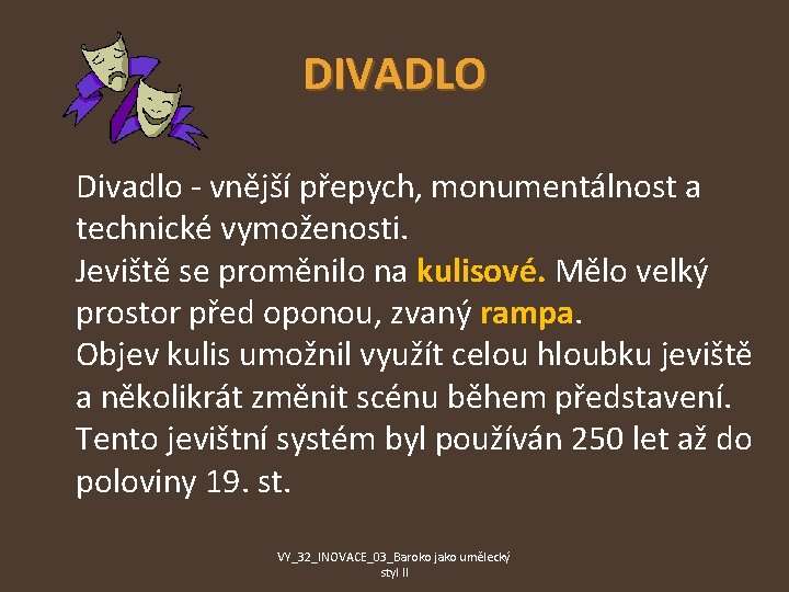 DIVADLO Divadlo - vnější přepych, monumentálnost a technické vymoženosti. Jeviště se proměnilo na kulisové.