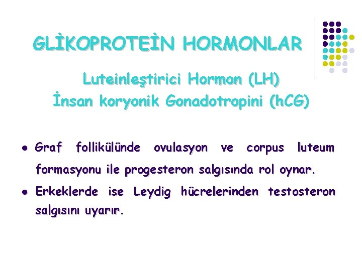 GLİKOPROTEİN HORMONLAR Luteinleştirici Hormon (LH) İnsan koryonik Gonadotropini (h. CG) l Graf follikülünde ovulasyon