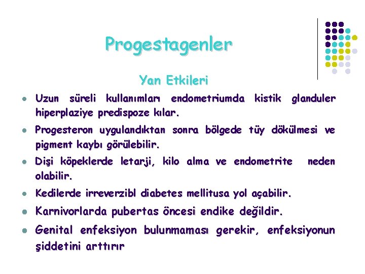 Progestagenler Yan Etkileri l l l Uzun süreli kullanımları endometriumda kistik glanduler hiperplaziye predispoze