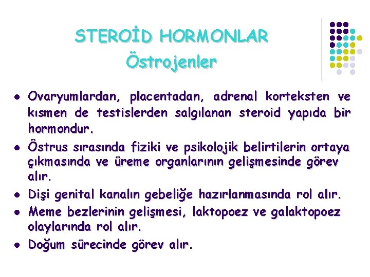 STEROİD HORMONLAR Östrojenler l l l Ovaryumlardan, placentadan, adrenal korteksten ve kısmen de testislerden