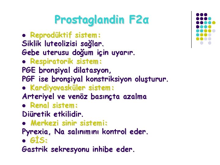 Prostaglandin F 2α Reprodüktif sistem: Siklik luteolizisi sağlar. Gebe uterusu doğum için uyarır. l