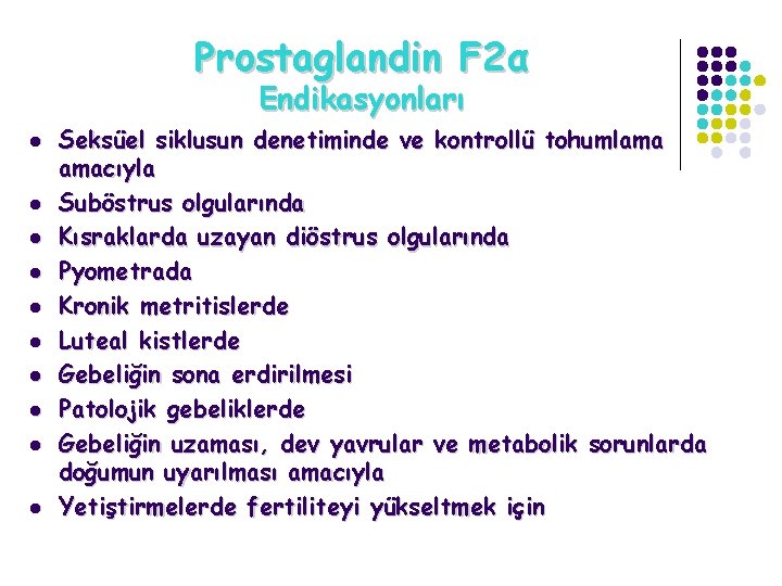 Prostaglandin F 2α Endikasyonları l l l l l Seksüel siklusun denetiminde ve kontrollü