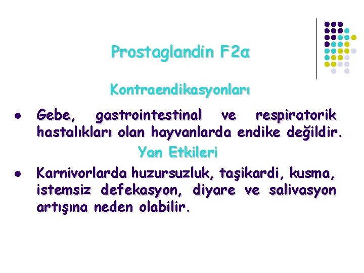 Prostaglandin F 2α Kontraendikasyonları l l Gebe, gastrointestinal ve respiratorik hastalıkları olan hayvanlarda endike