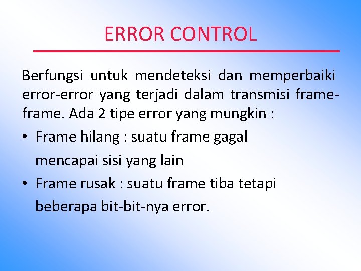 ERROR CONTROL Berfungsi untuk mendeteksi dan memperbaiki error-error yang terjadi dalam transmisi frame. Ada