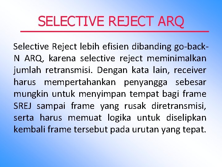 SELECTIVE REJECT ARQ Selective Reject lebih efisien dibanding go-back. N ARQ, karena selective reject