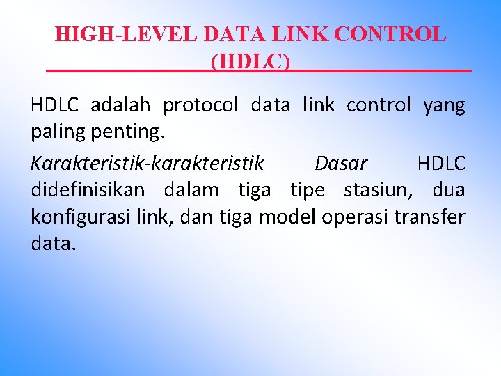 HIGH-LEVEL DATA LINK CONTROL (HDLC) HDLC adalah protocol data link control yang paling penting.