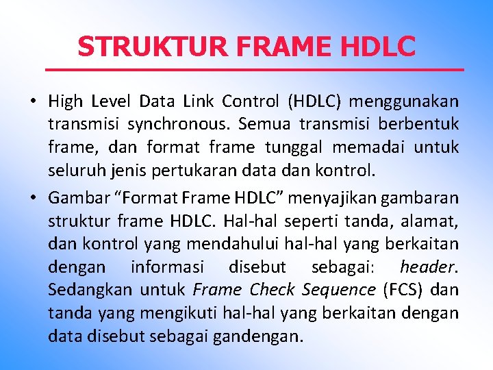 STRUKTUR FRAME HDLC • High Level Data Link Control (HDLC) menggunakan transmisi synchronous. Semua