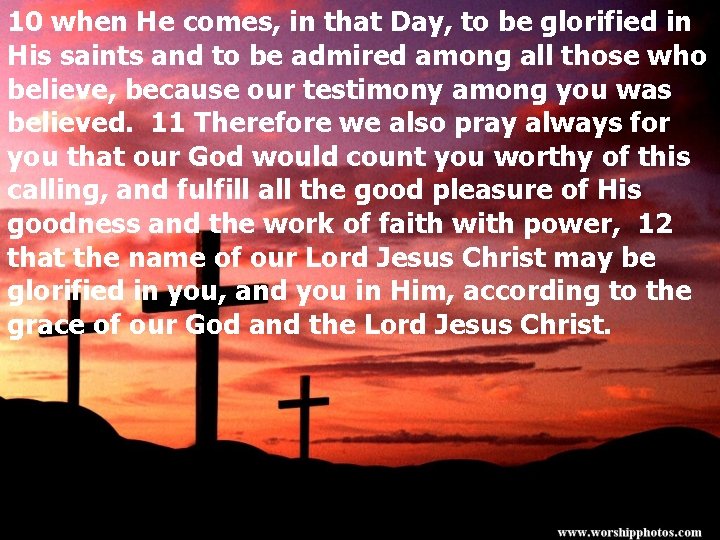 10 when He comes, in that Day, to be glorified in His saints and