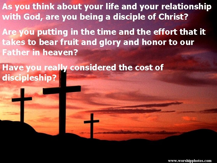 As you think about your life and your relationship with God, are you being