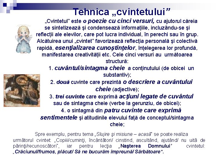 Tehnica „cvintetului” „Cvintetul” este o poezie cu cinci versuri, cu ajutorul căreia se sintetizează