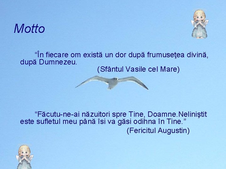 Motto “În fiecare om există un dor după frumuseţea divină, după Dumnezeu. (Sfântul Vasile