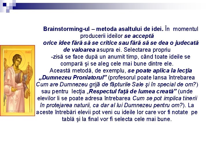 Brainstorming-ul – metoda asaltului de idei. În momentul producerii ideilor se acceptă orice idee