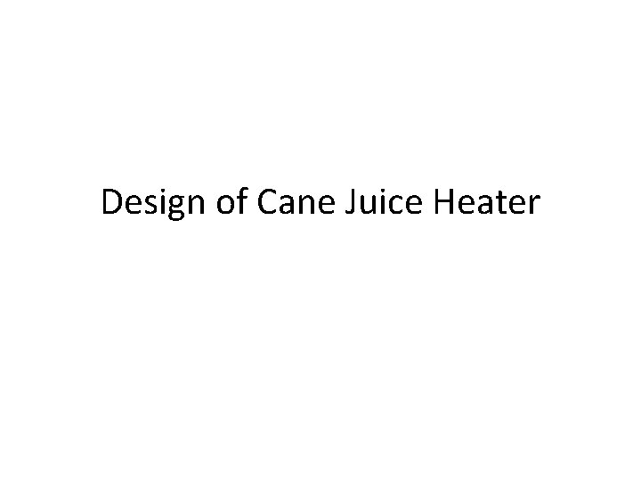 Design of Cane Juice Heater 