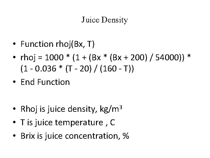 Juice Density • Function rhoj(Bx, T) • rhoj = 1000 * (1 + (Bx
