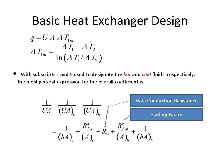 Basic Heat Exchanger Design • With subscripts c and h used to designate the