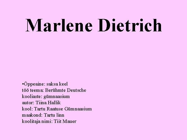 Marlene Dietrich • Õppeaine: saksa keel töö teema: Berühmte Deutsche kooliaste: gümnaasium autor: Tiina