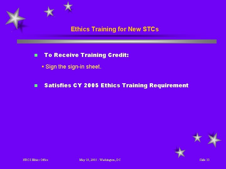 Ethics Training for New STCs n To Receive Training Credit: § Sign the sign-in