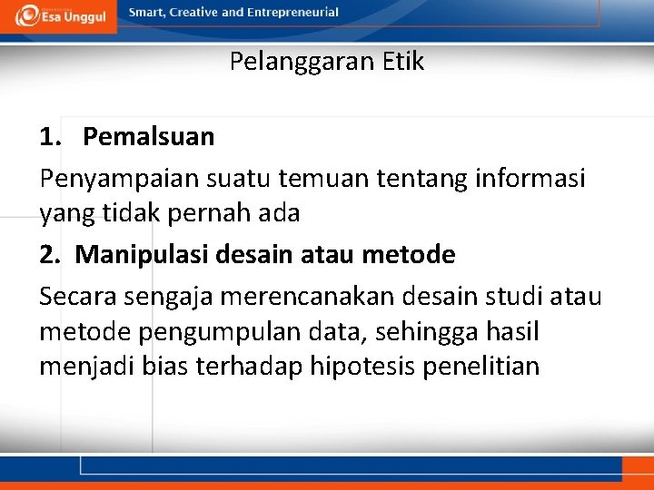 Pelanggaran Etik 1. Pemalsuan Penyampaian suatu temuan tentang informasi yang tidak pernah ada 2.