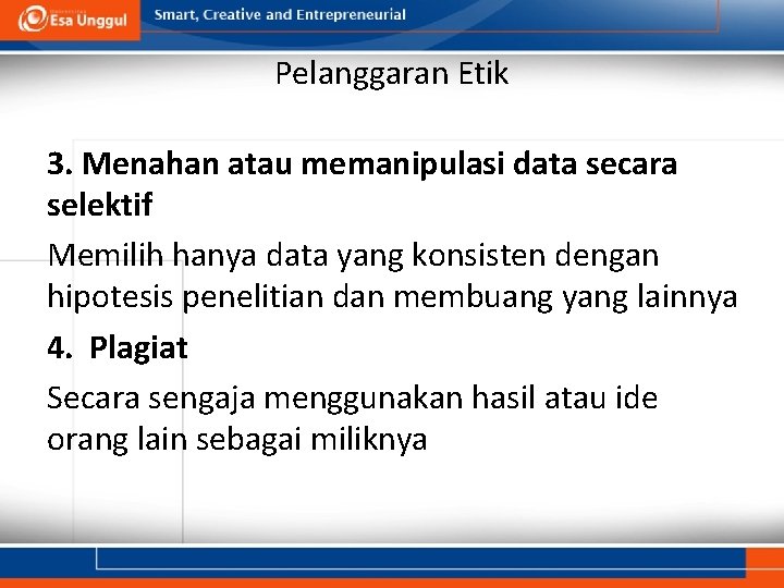 Pelanggaran Etik 3. Menahan atau memanipulasi data secara selektif Memilih hanya data yang konsisten