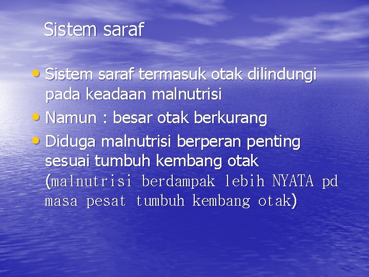 Sistem saraf • Sistem saraf termasuk otak dilindungi pada keadaan malnutrisi • Namun :