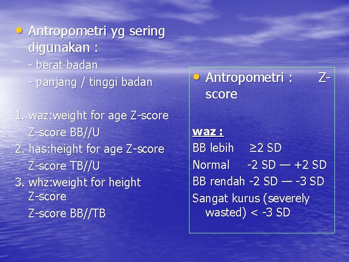  • Antropometri yg sering digunakan : - berat badan - panjang / tinggi