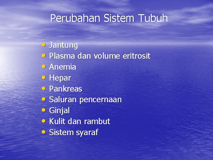 Perubahan Sistem Tubuh • Jantung • Plasma dan volume eritrosit • Anemia • Hepar