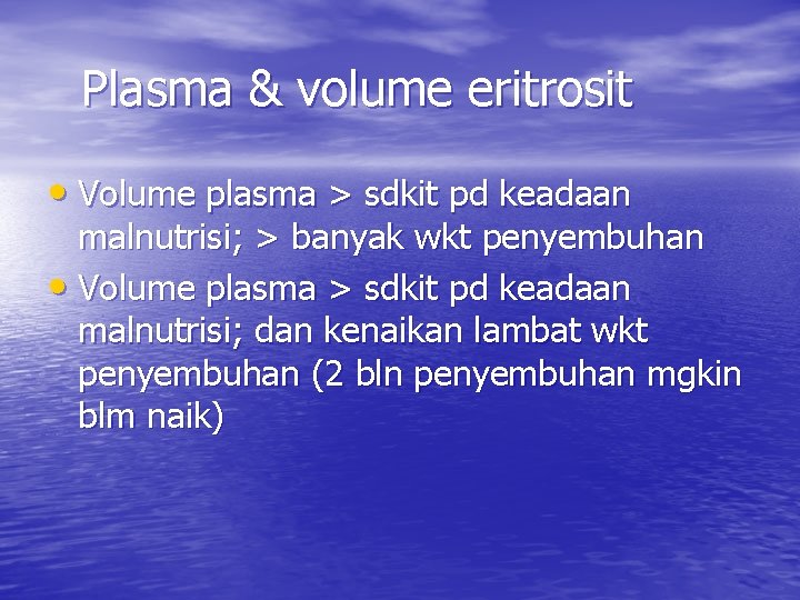 Plasma & volume eritrosit • Volume plasma > sdkit pd keadaan malnutrisi; > banyak