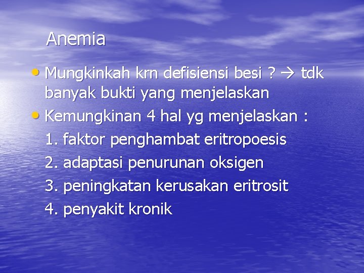 Anemia • Mungkinkah krn defisiensi besi ? tdk banyak bukti yang menjelaskan • Kemungkinan