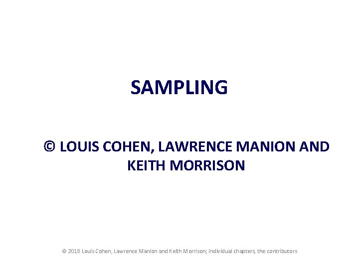 SAMPLING © LOUIS COHEN, LAWRENCE MANION AND KEITH MORRISON © 2018 Louis Cohen, Lawrence