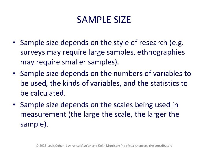 SAMPLE SIZE • Sample size depends on the style of research (e. g. surveys