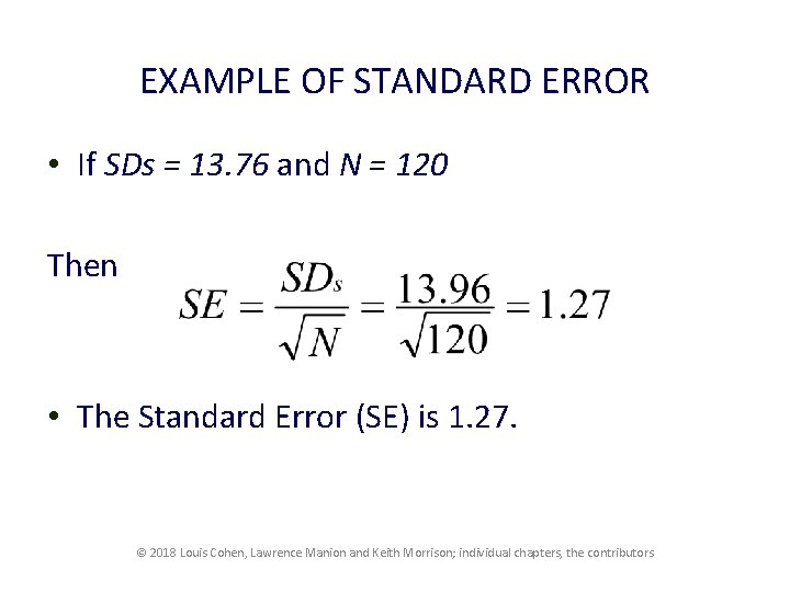 EXAMPLE OF STANDARD ERROR • If SDs = 13. 76 and N = 120