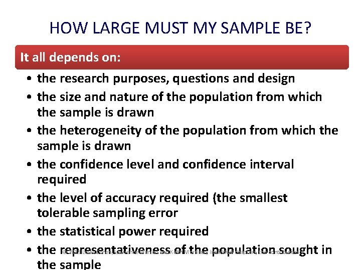 HOW LARGE MUST MY SAMPLE BE? It all depends on: • the research purposes,