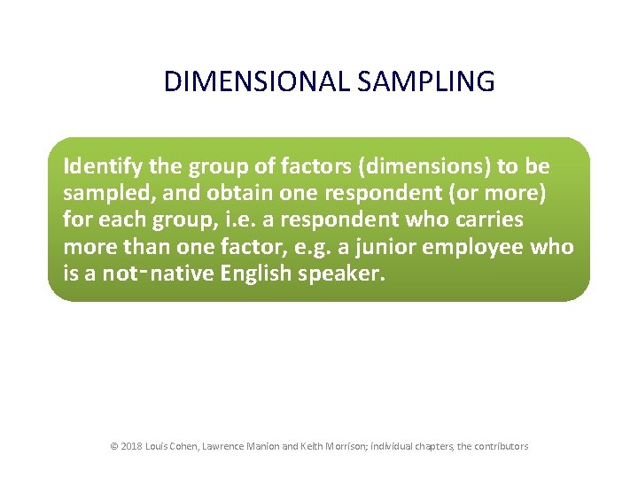 DIMENSIONAL SAMPLING Identify the group of factors (dimensions) to be sampled, and obtain one
